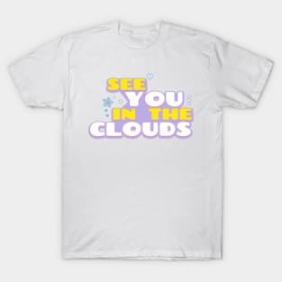 See You In The Clouds T-Shirt